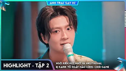 [Highlight Tập 2] Ngô Kiến Huy nhờ vả HIEUTHUHAI, bị Karik tố ngày nào cũng chơi game