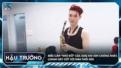 [BTS Tập 2] Biểu cảm “khó đỡ” của 52Hz khi xem chồng nhảy, Lohan gây sốt với màn thổi kèn