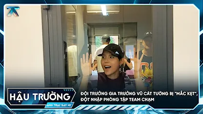 [BTS Tập 2] Đội trưởng gia trưởng Vũ Cát Tường bị "mắc kẹt", đột nhập phòng tập team Chạm