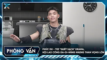 [Phỏng vấn] Phúc Du - TEZ "quét sạch" drama, hội lao công đa-di-năng nhưng tham vọng lớn