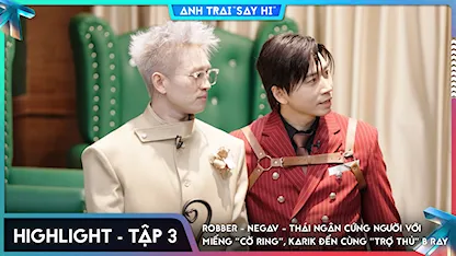 [Highlight Tập 3] Robber - Negav - Thái Ngân cứng người với miếng "cờ ring", Karik đến cùng "trợ thủ" B Ray