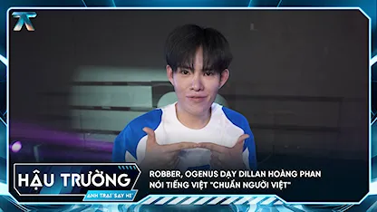 [BTS Tập 2] Robber, OgeNus dạy Dillan Hoàng Phan nói Tiếng Việt "chuẩn người Việt"