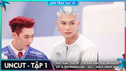 Anh Trai Say Hi 2025 - [Uncut Tập 1] Full màn "Say Hi" của dàn Anh Trai, BigDaddy cố vị, buitruonglinh - GILL - Sơn.K show skill