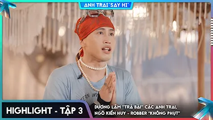 [Highlight Tập 3] Dương Lâm "trả bài" các Anh Trai, Ngô Kiến Huy - Robber "không phụt"