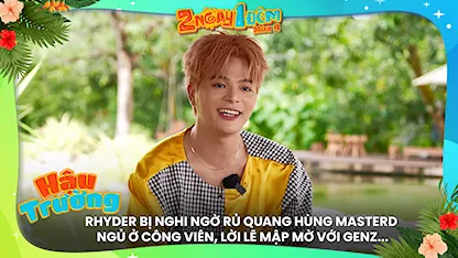 RHYDER bị nghi ngờ rủ Quang Hưng MasterD ngủ ở công viên, lời lẽ mập mờ với genZ...