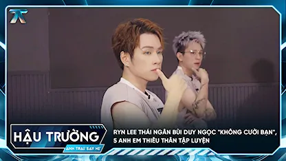 [BTS Tập 2] Ryn Lee Thái Ngân Bùi Duy Ngọc "không cười bạn", 5 Anh Em Thiêu Thân tập luyện