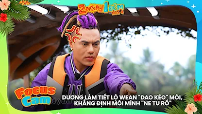 Dương Lâm tiết lộ WEAN 'dao kéo' môi, khẳng định môi mình 'ne tu rồ'