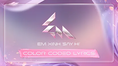 Playlist Em Xinh Say Hi - MV Color Coded Lyrics
