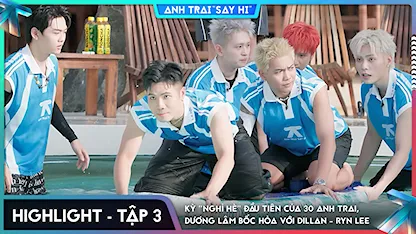 [Highlight Tập 3] Kỳ "nghỉ hè" đầu tiên của 30 Anh Trai, Dương Lâm bốc hỏa với Dillan - Ryn Lee