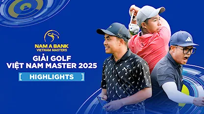 Highlights Giải Golf Vietnam Masters 2025