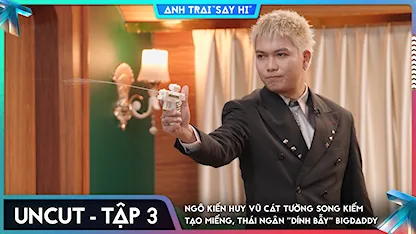[Uncut Tập 3] Ngô Kiến Huy Vũ Cát Tường song kiếm tạo miếng, Thái Ngân "dính bẫy" BigDaddy
