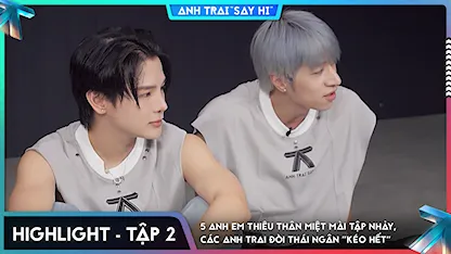 Anh Trai Say Hi 2025 - [Highlight Tập 2] 5 anh em THIÊU THÂN miệt mài tập nhảy, các Anh Trai đòi Thái Ngân "kéo hết"