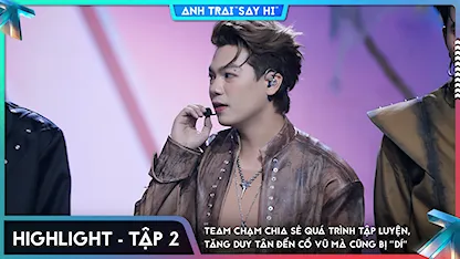 Anh Trai Say Hi 2025 - [Highlight Tập 2] Team CHẠM chia sẻ quá trình tập luyện, Tăng Duy Tân đến cổ vũ mà cũng bị "dí"   