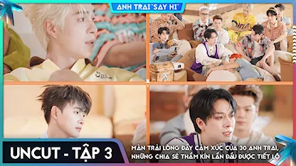 [Uncut Tập 3] Full màn trải lòng đầy cảm xúc của 30 Anh Trai, những chia sẻ thầm kín lần đầu được tiết lộ