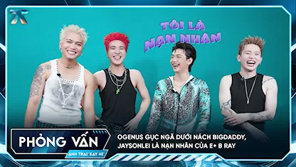 [Phỏng vấn] OgeNus gục ngã dưới nách BigDaddy, Jaysonlei là nạn nhân của E+ B Ray