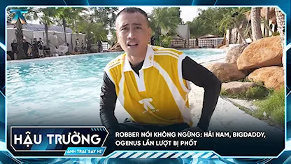 [BTS Tập 3] Robber nói không ngừng: Hải Nam, BigDaddy, OgeNus lần lượt bị phốt