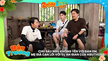 Chú Sáu ngủ không yên với đàn em, mẹ già cạn lời với sự ăn gian của HIEUTHUHAI