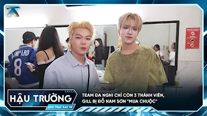 [BTS Tập 4] Team Đa Nghi chỉ còn 3 thành viên, GILL bị Đỗ Nam Sơn "mua chuộc"