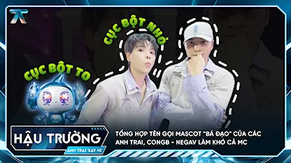 [BTS Tập 4] Tổng hợp tên gọi mascot "bá đạo" của các Anh Trai, CONGB - Negav làm khó cả MC