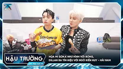 [BTS Tập 4] Họa Mi Sơn.K như hình với bóng, Dillan ra tín hiệu với Ngô Kiến Huy Hải Nam