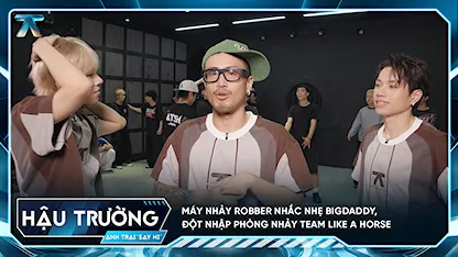[BTS Tập 4] Máy nhảy Robber nhắc nhẹ BigDaddy, đột nhập phòng nhảy Team Like A Horse