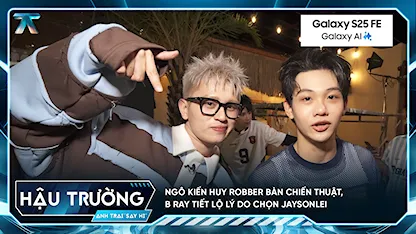 Anh Trai Say Hi 2025 - [BTS Tập 3] Ngô Kiến Huy Robber bàn chiến thuật, B Ray tiết lộ lý do chọn Jaysonlei