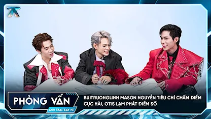 [Phỏng vấn] buitruonglinh Mason Nguyễn tiêu chí chấm điểm cực hài, Otis lạm phát điểm số