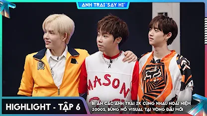 [Highlight Tập 6] Bí ẩn các Anh Trai 2k cùng nhau hoài niệm 2000s, bùng nổ visual tại vòng đấu mới
