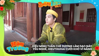 HIEUTHUHAI khờ người vì nắng, Kiều Minh Tuấn chê Dương Lâm dạo này yếu nghề