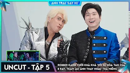 [Uncut Tập 5] Robber Karik cười "khà khà" với sự hòa tan của B Ray, Team Ảo Ảnh thay nhau mảng miếng