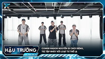[BTS Tập 5] CONGB Mason Nguyễn đi chơi riêng, TEZ tập nhảy với loạt tư thế lạ