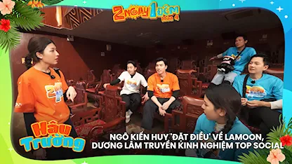 Ngô Kiến Huy 'đặt điều' về Lamoon, Dương Lâm truyền kinh nghiệm top social