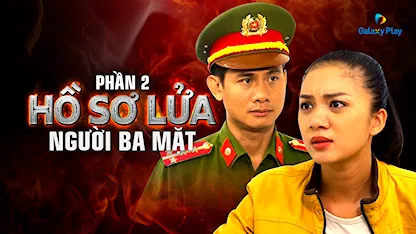 Hồ Sơ Lửa - Phần 2: Người Ba Mặt - 15 - Đặng Minh Quang - Bích Trâm - Võ Thành Tâm - Trương Thế Vinh - Thiên Bảo - Hoàng Thanh