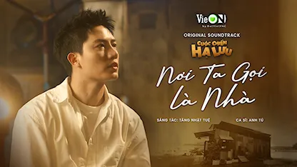 Nơi Ta Gọi Là Nhà - Anh Tú |Official MV |OST phim Cuộc Chiến Hạ Lưu