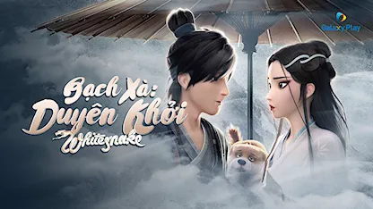 Bạch Xà: Duyên Khởi - 19 - Huỳnh Gia Khang - Triệu Tế - Trương Triết 张喆 - Dương Thiên Tường - Đường Tiểu Hỉ