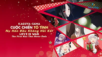 Kaguya - sama: Cuộc Chiến Tỏ Tình - Nụ Hôn Đầu Không Hồi Kết