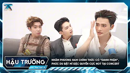 [BTS Tập 7] Nhâm Phương Nam chính thức có “danh phận”, Phúc Du bật mí đặc quyền cực hot tại concert