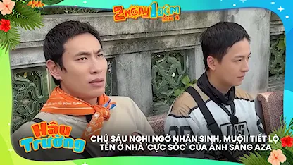 Chú Sáu nghi ngờ nhân sinh, Muộii tiết lộ tên ở nhà 'cực sốc' của Ánh Sáng AZA