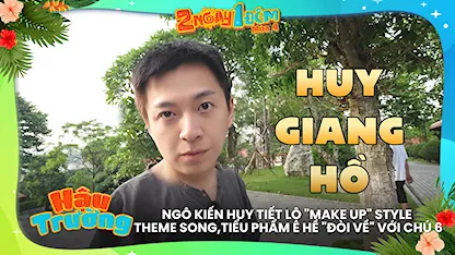 Ngô Kiến Huy tiết lộ 'make up' style Theme Song, tiểu phẩm ê hề 'đòi về' với chú 6