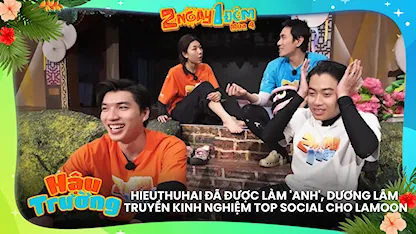 HIEUTHUHAI đã được làm 'Anh', Dương Lâm truyền kinh nghiệm top social cho Lamoon