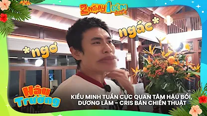 Kiều Minh Tuấn cực quan tâm hậu bối, Dương Lâm - Cris căng thẳng bàn chiến thuật