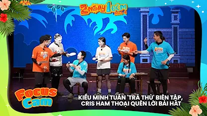 Kiều Minh Tuấn 'trả thù' biên tập, Cris ham thoại quên lời bài hát