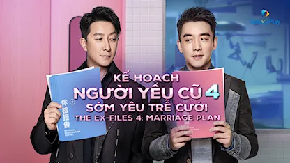 Kế Hoạch Người Yêu Cũ 4: Sớm Yêu Trễ Cưới - 05 - Điền Vũ Sinh - Hàn Canh - Trịnh Khải - Lưu Nhã Sắt - Trương Thiên Ái - Chu Nhan Mạn Tư - Vu Văn Văn