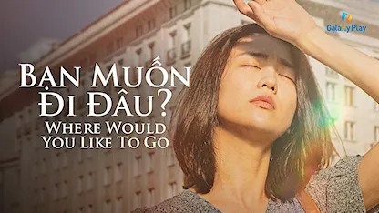 Bạn Muốn Đi Đâu?