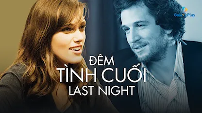 Đêm Tình Cuối - 03 - Massy Tadjedin - Keira Knightley - Sam Worthington - Eva Mendes - Guillaume Canet