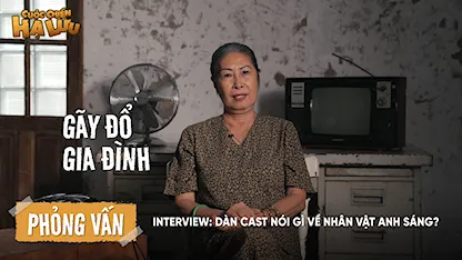 Interview: Dàn cast nói gì về nhân vật anh Sáng?