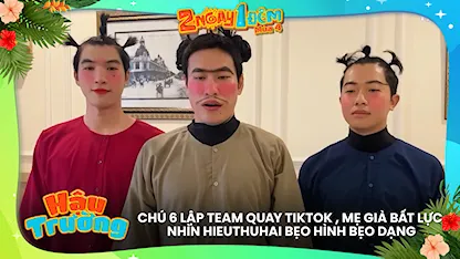 Chú 6 lập team quay TikTok , mẹ già bất lực nhìn HIEUTHUHAI bẹo hình bẹo dạng