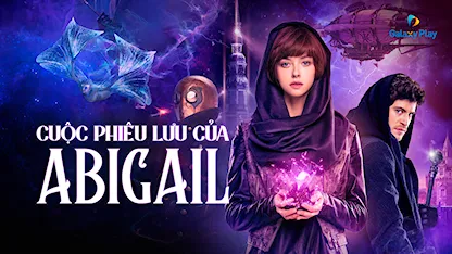 Cuộc Phiêu Lưu Của Abigail - 09 - Aleksandr Boguslavskiy - Tinatin Dalakishvili - Gleb Bochkov - Eddie Marsan - Ravshana Kurkova