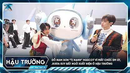 [BTS Tập 7] Đỗ Nam Sơn “tị nạnh” mascot vì mất chức em út, Justa Suy bất ngờ xuất hiện ở hậu trường