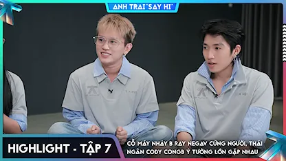 [Highlight Tập 7] Cỗ máy nhảy B Ray Negav cứng người, Thái Ngân Cody CONGB ý tưởng lớn gặp nhau